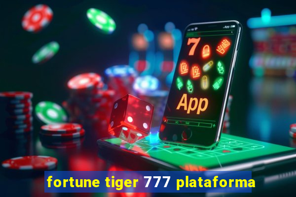 fortune tiger 777 plataforma